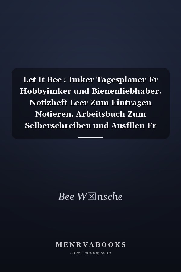 Let It Bee : Imker Tagesplaner Fr Hobbyimker und Bienenliebhaber. Notizheft Leer Zum Eintragen Notieren. Arbeitsbuch Zum Selberschreiben und Ausfllen Fr Imkerei und Bienenzchter