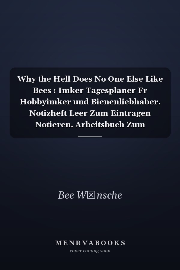 Why the Hell Does No One Else Like Bees : Imker Tagesplaner Fr Hobbyimker und Bienenliebhaber. Notizheft Leer Zum Eintragen Notieren. Arbeitsbuch Zum Selberschreiben und Ausfllen Fr Imkerei und Bienenzchter