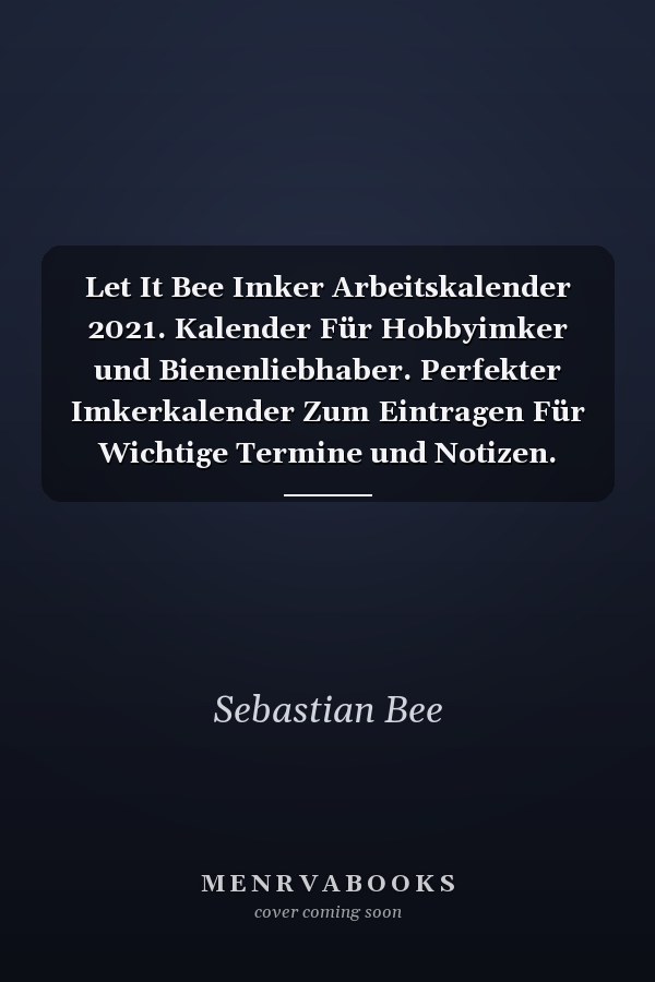 Let It Bee Imker Arbeitskalender 2021. Kalender Für Hobbyimker und Bienenliebhaber. Perfekter Imkerkalender Zum Eintragen Für Wichtige Termine und Notizen. Arbeitsbuch Für Imkerei und Bienenzüchter