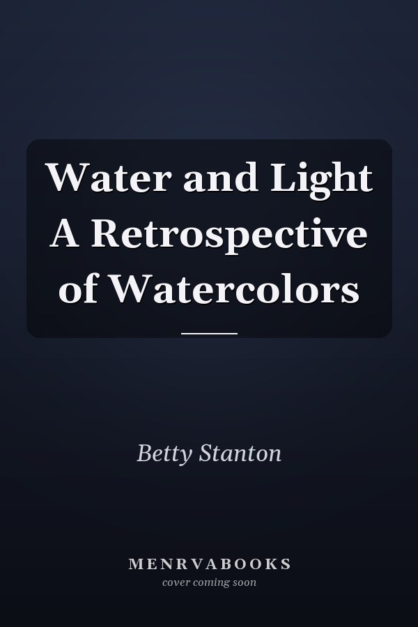 Water and Light A Retrospective of Watercolors