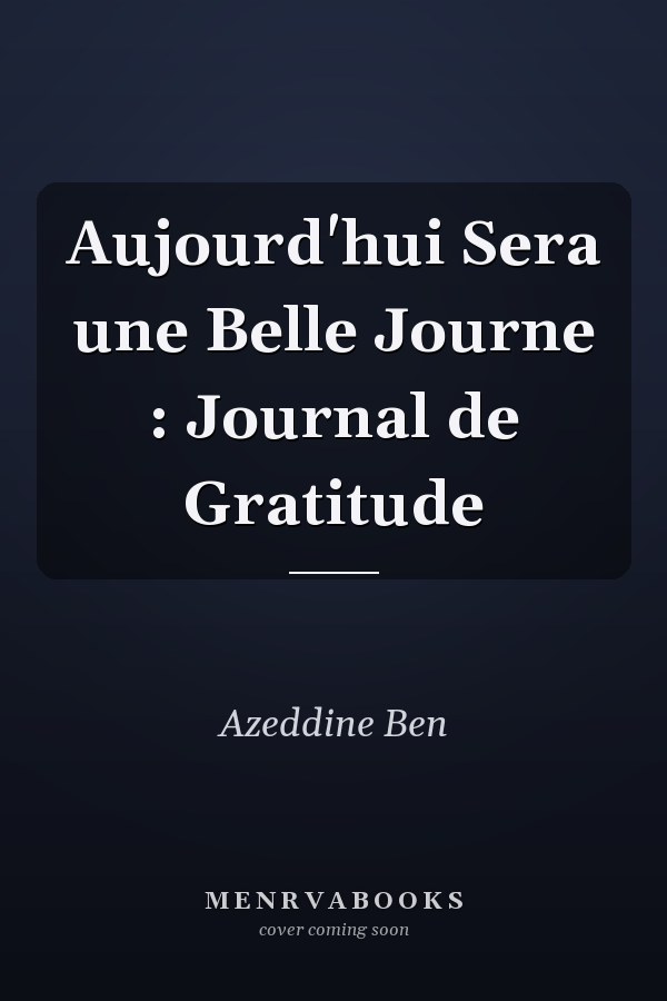 Aujourd'hui Sera une Belle Journe : Journal de Gratitude