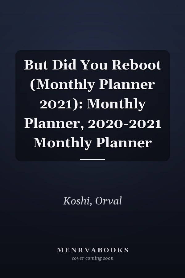 But Did You Reboot (Monthly Planner 2021): Monthly Planner, 2020-2021 Monthly Planner