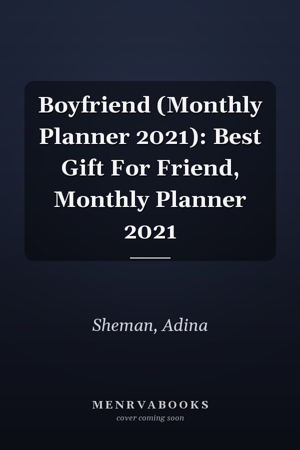 Boyfriend (Monthly Planner 2021): Best Gift For Friend, Monthly Planner 2021