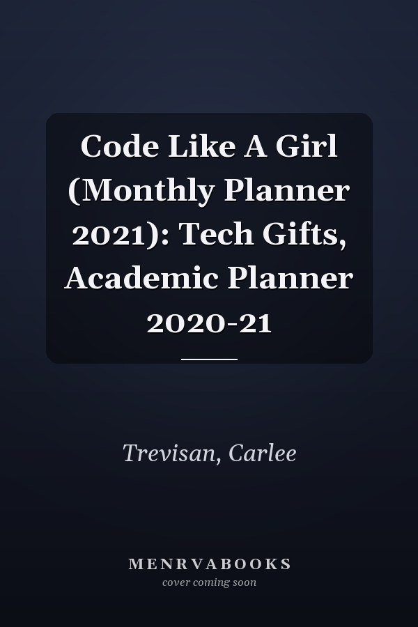 Code Like A Girl (Monthly Planner 2021): Tech Gifts, Academic Planner 2020-21