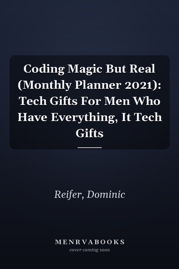 Coding Magic But Real (Monthly Planner 2021): Tech Gifts For Men Who Have Everything, It Tech Gifts