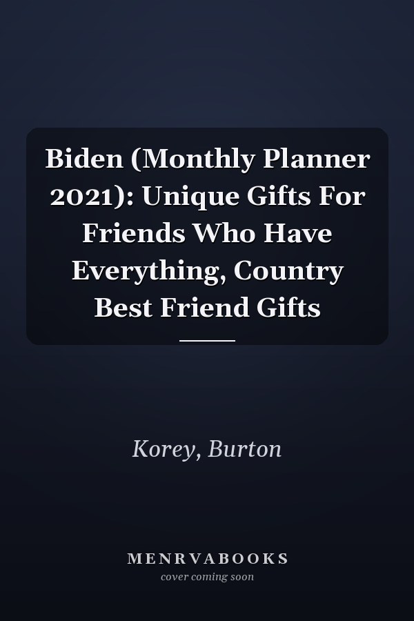 Biden (Monthly Planner 2021): Unique Gifts For Friends Who Have Everything, Country Best Friend Gifts