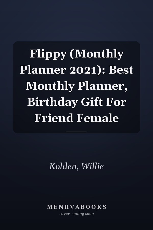 Flippy (Monthly Planner 2021): Best Monthly Planner, Birthday Gift For Friend Female