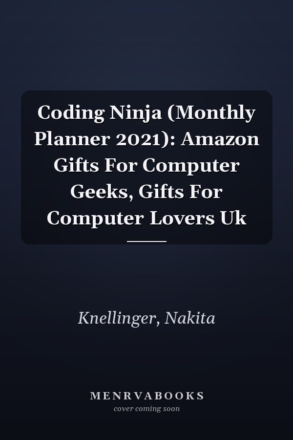 Coding Ninja (Monthly Planner 2021): Amazon Gifts For Computer Geeks, Gifts For Computer Lovers Uk