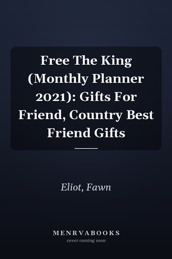 Free The King (Monthly Planner 2021): Gifts For Friend, Country Best Friend Gifts