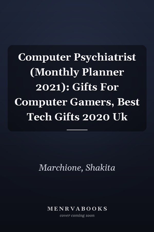 Computer Psychiatrist (Monthly Planner 2021): Gifts For Computer Gamers, Best Tech Gifts 2020 Uk