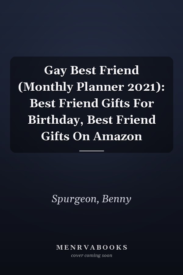 Gay Best Friend (Monthly Planner 2021): Best Friend Gifts For Birthday, Best Friend Gifts On Amazon