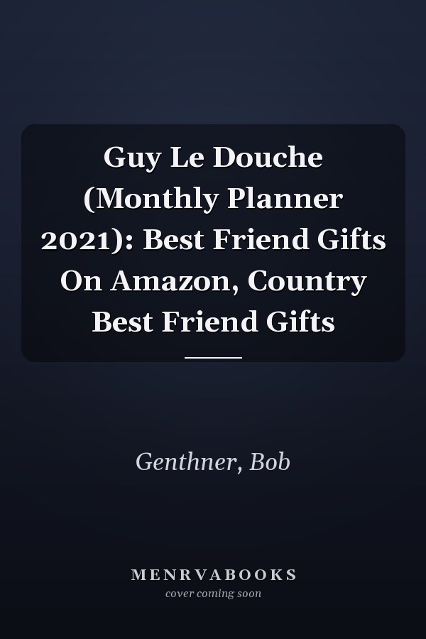 Guy Le Douche (Monthly Planner 2021): Best Friend Gifts On Amazon, Country Best Friend Gifts
