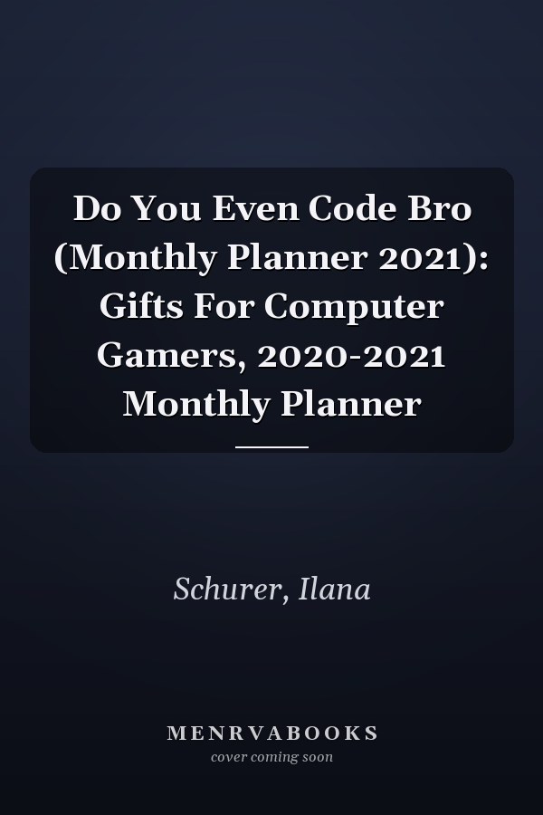 Do You Even Code Bro (Monthly Planner 2021): Gifts For Computer Gamers, 2020-2021 Monthly Planner