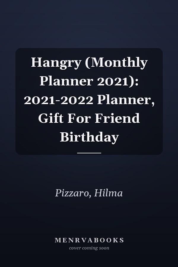 Hangry (Monthly Planner 2021): 2021-2022 Planner, Gift For Friend Birthday