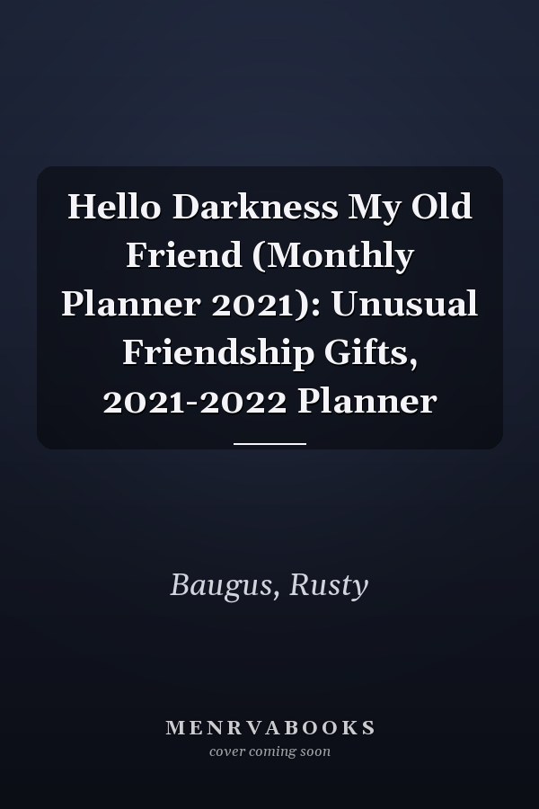 Hello Darkness My Old Friend (Monthly Planner 2021): Unusual Friendship Gifts, 2021-2022 Planner