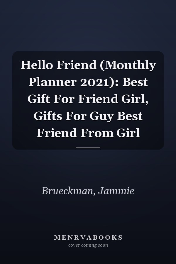 Hello Friend (Monthly Planner 2021): Best Gift For Friend Girl, Gifts For Guy Best Friend From Girl