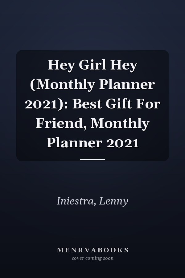 Hey Girl Hey (Monthly Planner 2021): Best Gift For Friend, Monthly Planner 2021