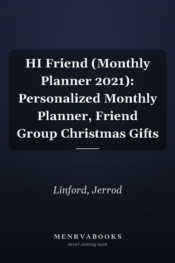 HI Friend (Monthly Planner 2021): Personalized Monthly Planner, Friend Group Christmas Gifts