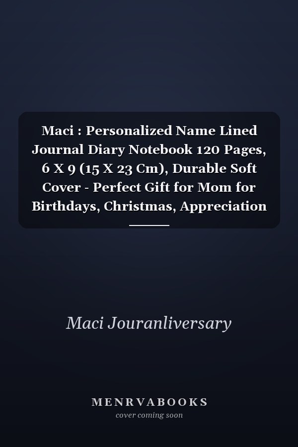 Maci : Personalized Name Lined Journal Diary Notebook 120 Pages, 6 X 9 (15 X 23 Cm), Durable Soft Cover - Perfect Gift for Mom for Birthdays, Christmas, Appreciation and Encouragement ...