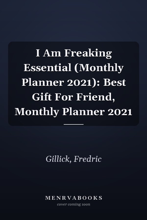 I Am Freaking Essential (Monthly Planner 2021): Best Gift For Friend, Monthly Planner 2021