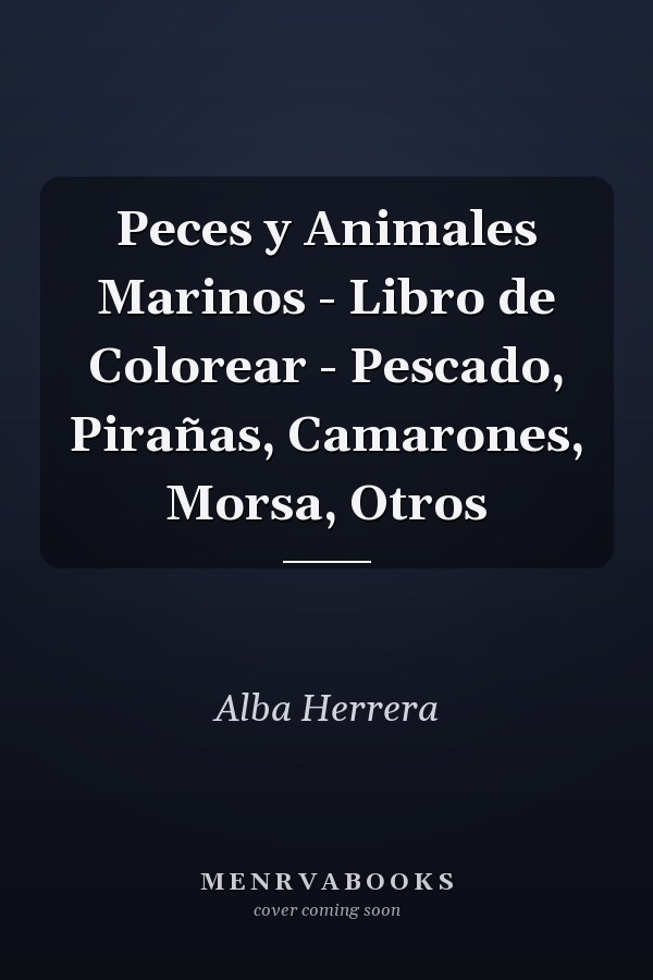 Peces y Animales Marinos - Libro de Colorear - Pescado, Pirañas, Camarones, Morsa, Otros