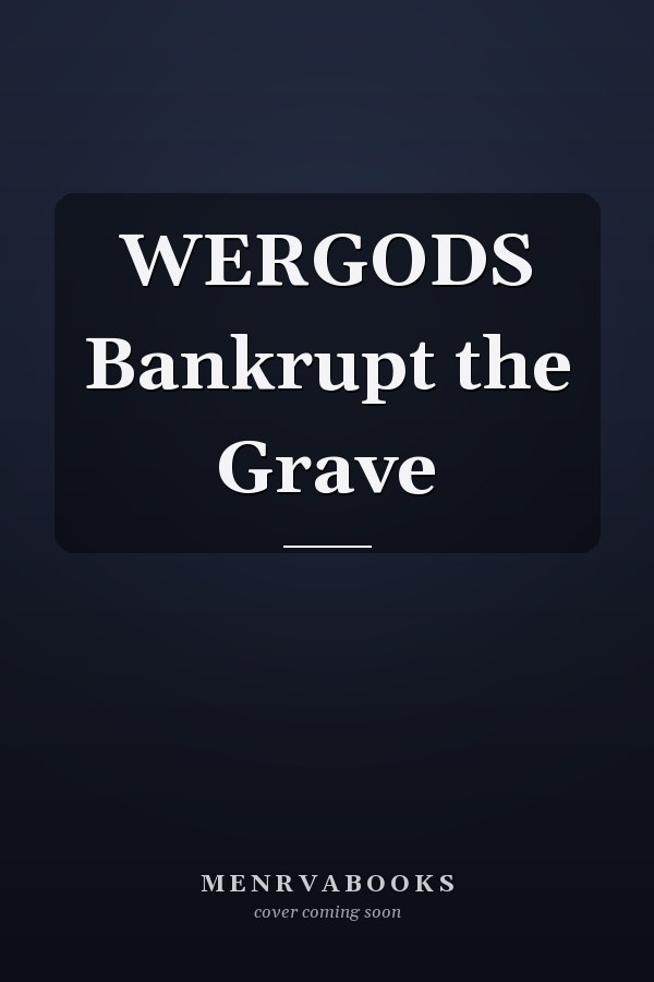 WERGODS Bankrupt the Grave