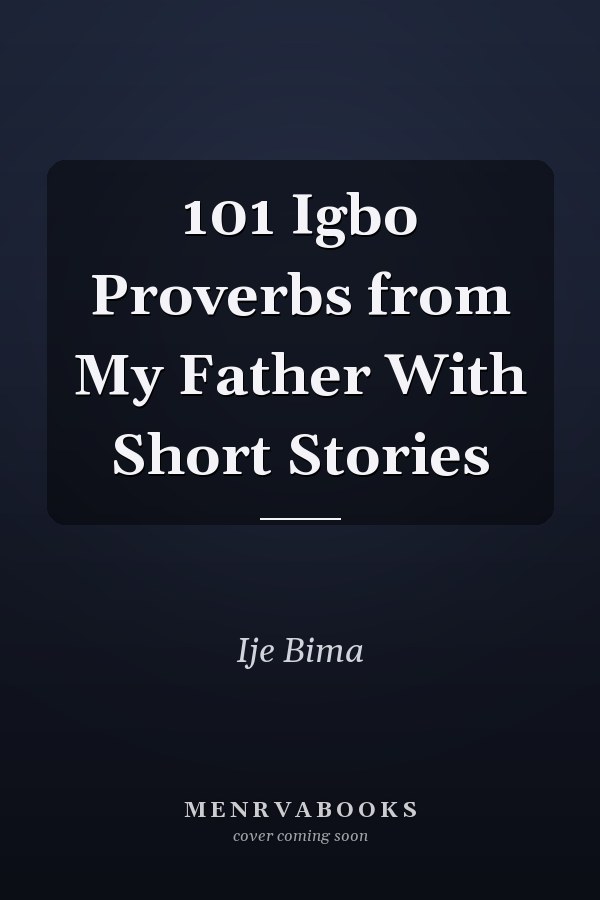 101 Igbo Proverbs from My Father With Short Stories