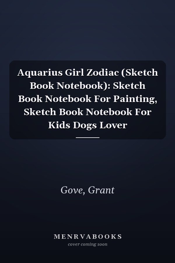 Aquarius Girl Zodiac (Sketch Book Notebook): Sketch Book Notebook For Painting, Sketch Book Notebook For Kids Dogs Lover