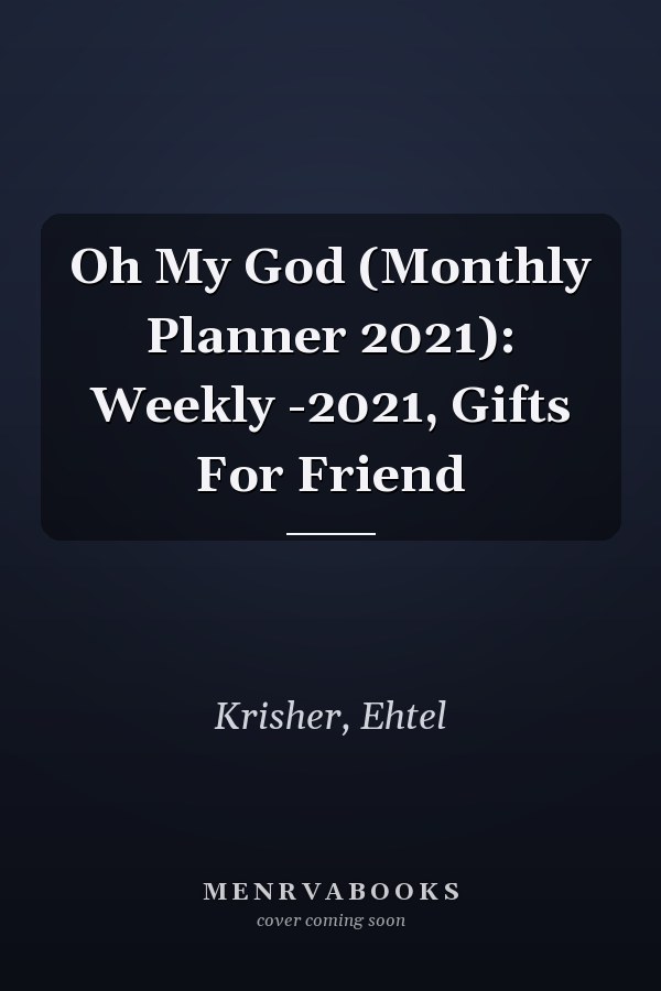 Oh My God (Monthly Planner 2021): Weekly -2021, Gifts For Friend