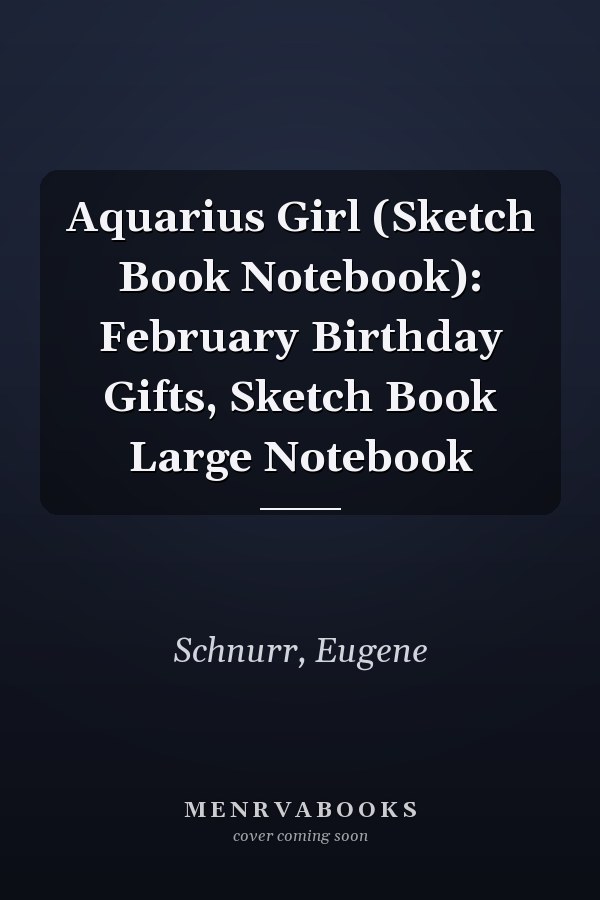 Aquarius Girl (Sketch Book Notebook): February Birthday Gifts, Sketch Book Large Notebook