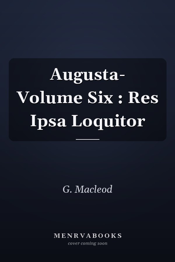 Augusta - Volume Six: Res Ipsa Loquitor