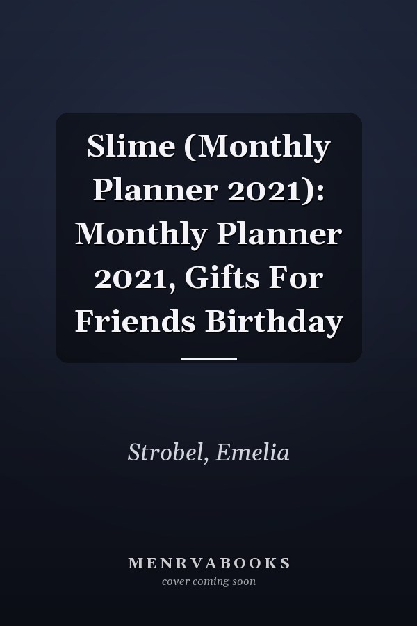 Slime (Monthly Planner 2021): Monthly Planner 2021, Gifts For Friends Birthday