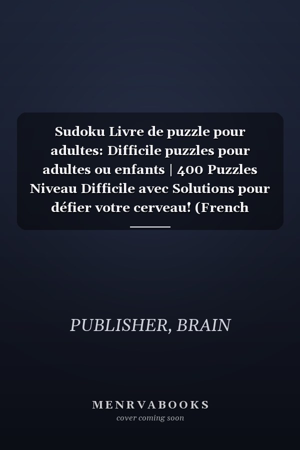 Sudoku Livre de puzzle pour adultes: Difficile puzzles pour adultes ou enfants | 400 Puzzles Niveau Difficile avec Solutions pour défier votre cerveau! (French Edition)