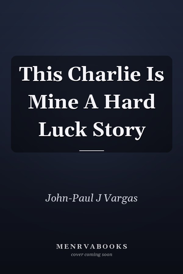This Charlie Is Mine A Hard Luck Story