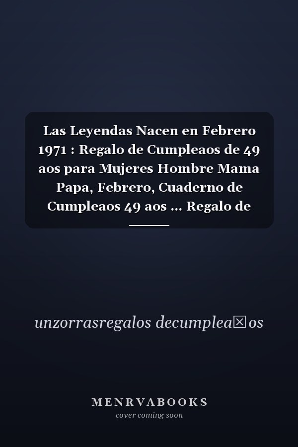Las Leyendas Nacen en Febrero 1971 : Regalo de Cumpleaos de 49 aos para Mujeres Hombre Mama Papa, Febrero, Cuaderno de Cumpleaos 49 aos ... Regalo de Cumpleaos para nias Ta Novia nios, 100 Paginas