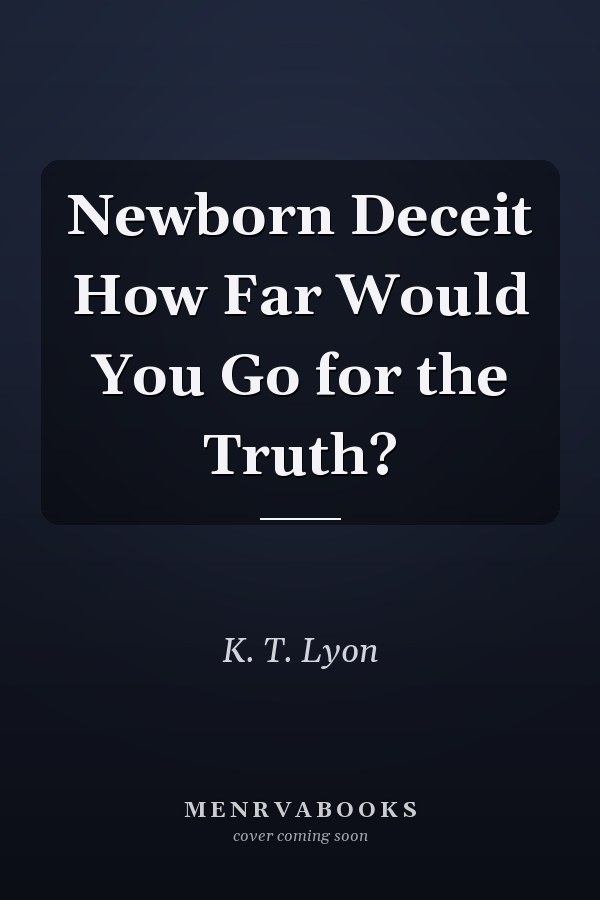 Newborn Deceit How Far Would You Go for the Truth?