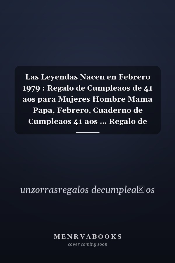 Las Leyendas Nacen en Febrero 1979 : Regalo de Cumpleaos de 41 aos para Mujeres Hombre Mama Papa, Febrero, Cuaderno de Cumpleaos 41 aos ... Regalo de Cumpleaos para nias Ta Novia nios, 100 Paginas