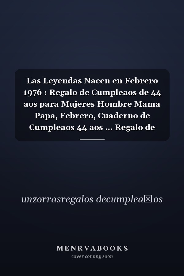Las Leyendas Nacen en Febrero 1976 : Regalo de Cumpleaos de 44 aos para Mujeres Hombre Mama Papa, Febrero, Cuaderno de Cumpleaos 44 aos ... Regalo de Cumpleaos para nias Ta Novia nios, 100 Paginas