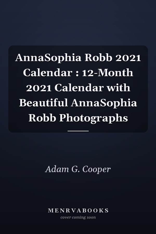 AnnaSophia Robb 2021 Calendar : 12-Month 2021 Calendar with Beautiful AnnaSophia Robb Photographs