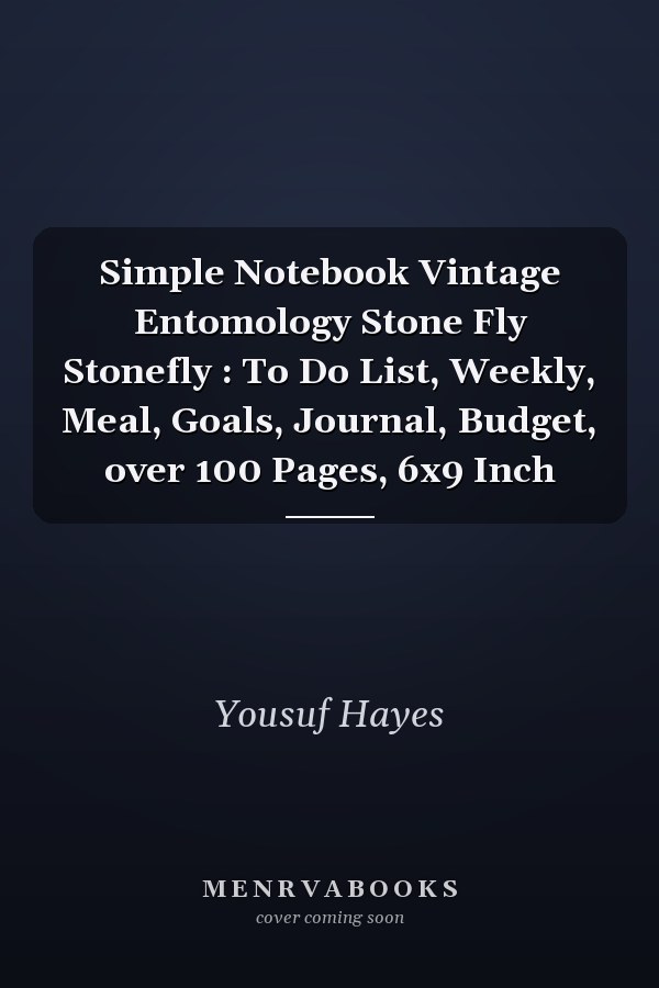 Simple Notebook Vintage Entomology Stone Fly Stonefly : To Do List, Weekly, Meal, Goals, Journal, Budget, over 100 Pages, 6x9 Inch