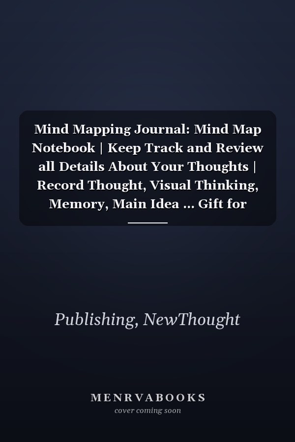 Mind Mapping Journal: Mind Map Notebook | Keep Track and Review all Details About Your Thoughts | Record Thought, Visual Thinking, Memory, Main Idea ... Gift for Creativity and Concentration.
