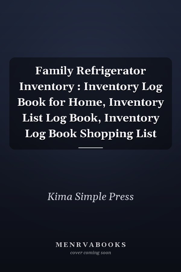Family Refrigerator Inventory : Inventory Log Book for Home, Inventory List Log Book, Inventory Log Book Shopping List
