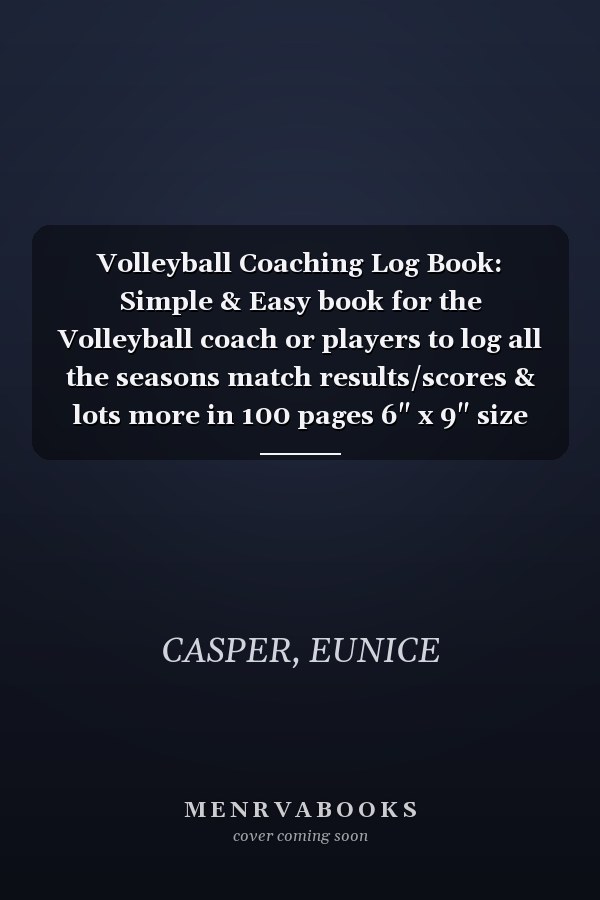 Volleyball Coaching Log Book: Simple & Easy book for the Volleyball coach or players to log all the seasons match results/scores & lots more in 100 pages 6" x 9" size