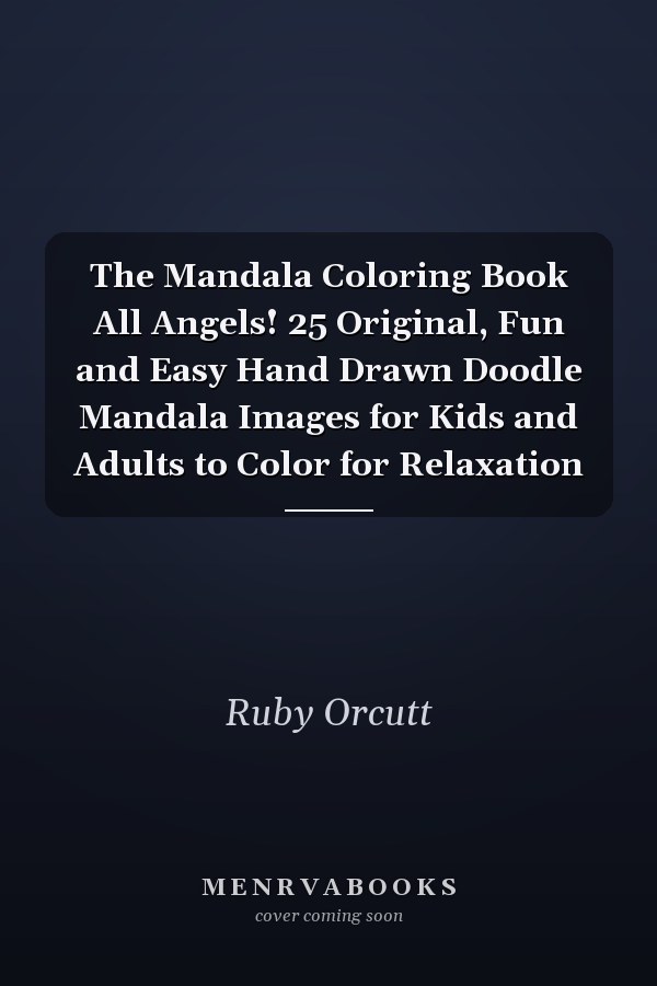 The Mandala Coloring Book All Angels! 25 Original, Fun and Easy Hand Drawn Doodle Mandala Images for Kids and Adults to Color for Relaxation