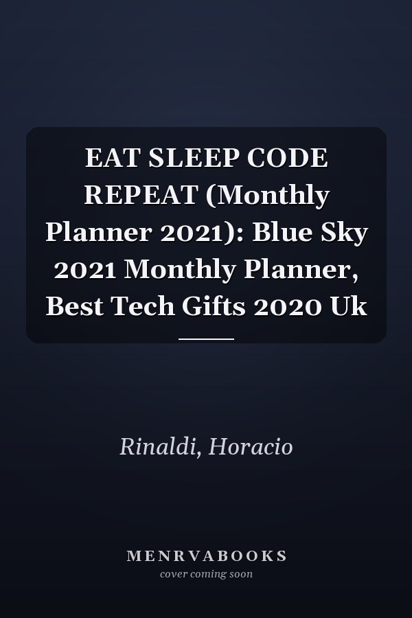 EAT SLEEP CODE REPEAT (Monthly Planner 2021): Blue Sky 2021 Monthly Planner, Best Tech Gifts 2020 Uk