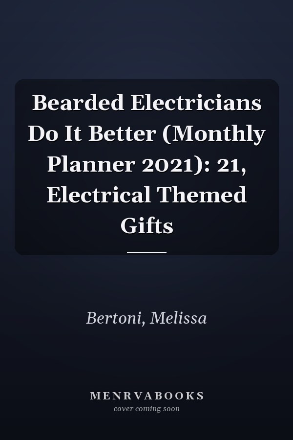 Bearded Electricians Do It Better (Monthly Planner 2021): 21, Electrical Themed Gifts