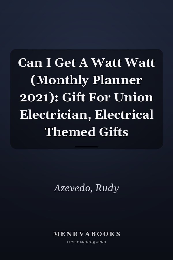 Can I Get A Watt Watt (Monthly Planner 2021): Gift For Union Electrician, Electrical Themed Gifts