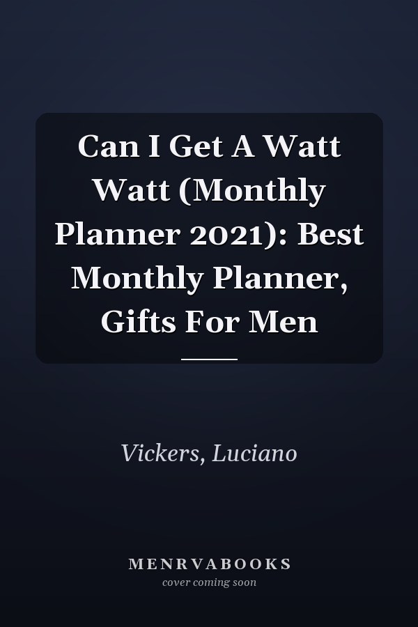 Can I Get A Watt Watt (Monthly Planner 2021): Best Monthly Planner, Gifts For Men