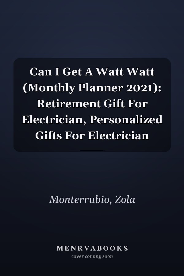 Can I Get A Watt Watt (Monthly Planner 2021): Retirement Gift For Electrician, Personalized Gifts For Electrician