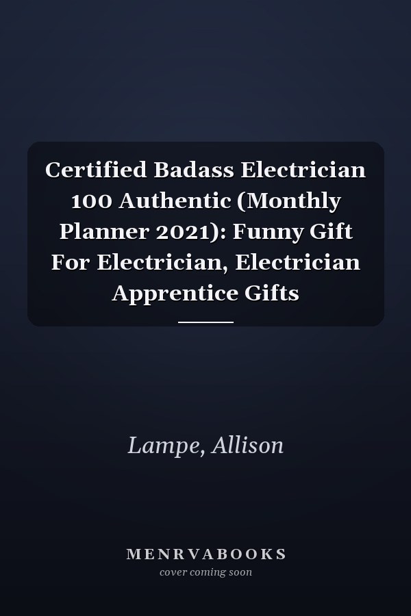 Certified Badass Electrician 100 Authentic (Monthly Planner 2021): Funny Gift For Electrician, Electrician Apprentice Gifts